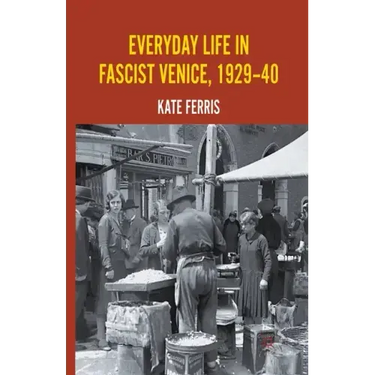 Everyday Life in Fascist Venice, 1929-40