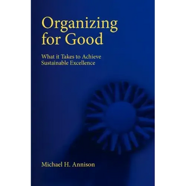 Organizing for Good: What It Takes to Achieve Sustainable Excellence