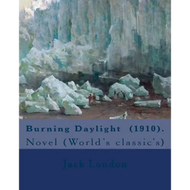 Burning Daylight (1910). By: Jack London: Novel (World's classic's)