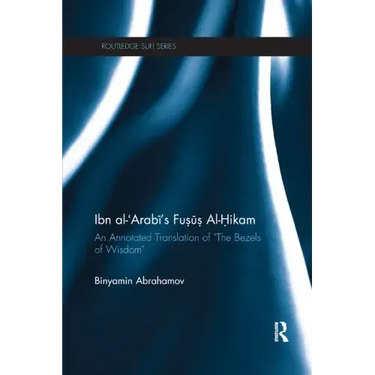 Ibn Al-Arabi's Fusus Al-Hikam: An Annotated Translation of the Bezels of Wisdom