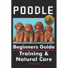 Poodle Beginners Guide: Training & Natural Care