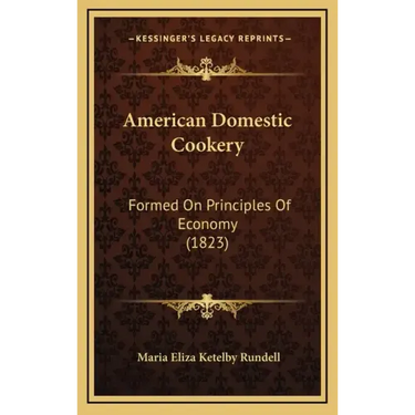 American Domestic Cookery: Formed On Principles Of Economy (1823)