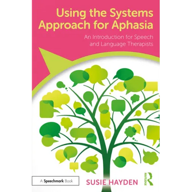 Using the Systems Approach for Aphasia: An Introduction for Speech and Language Therapists
