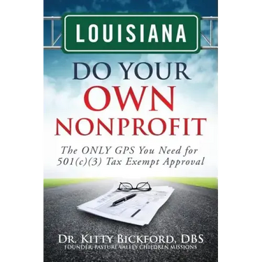 Louisiana Do Your Own Nonprofit: The ONLY GPS You Need for 501c3 Tax Exempt Approval