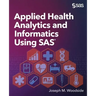 Applied Health Analytics and Informatics Using SAS