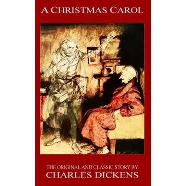 A Christmas Carol - The Original Classic Story by Charles Dickens