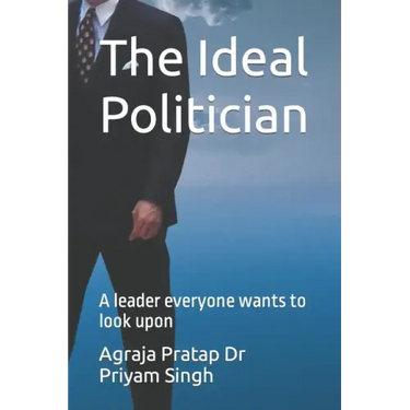 The Ideal Politician: A leader everyone wants to look upon