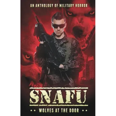 Snafu: Wolves at the Door: An Anthology of Military Horror