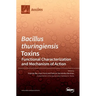 Bacillus thuringiensis Toxins: Functional Characterization and Mechanism of Action