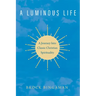 A Luminous Life: A Journey Into Classic Christian Spirituality