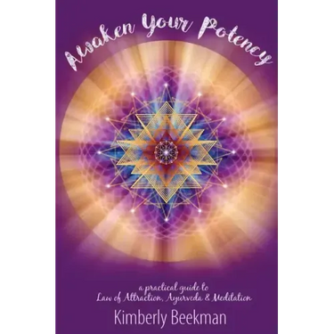 Awaken Your Potency: a practical guide to Law of Attraction, Ayurveda & Meditation