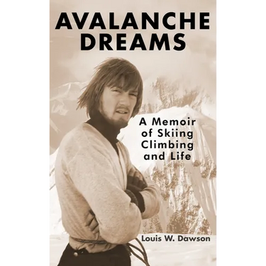 Avalanche Dreams: A Memoir of Skiing, Climbing, and Life