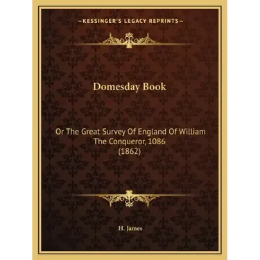 Domesday Book: Or The Great Survey Of England Of William The Conqueror, 1086 (1862)