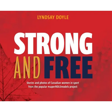 Strong and Free: Stories and photos of Canadian women in sport from the popular #superROLEmodels project