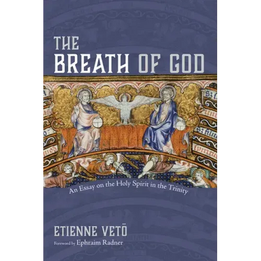 The Breath of God: An Essay on the Holy Spirit in the Trinity