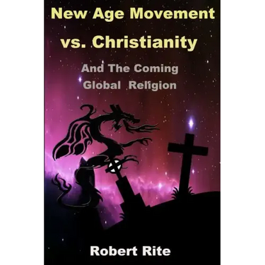 The New Age Movement vs. Christianity: and the Coming Global Religion