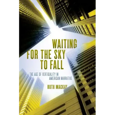 Waiting for the Sky to Fall: The Age of Verticality in American Narrative