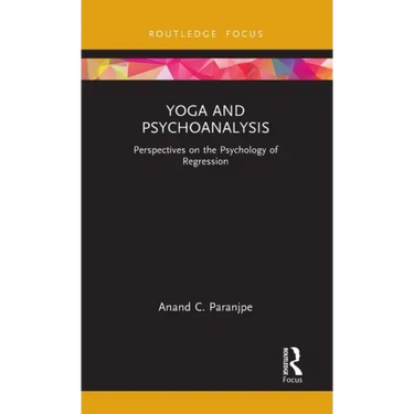 Yoga and Psychoanalysis: Perspectives on the Psychology of Regression