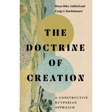 The Doctrine of Creation: A Constructive Kuyperian Approach