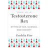 Testosterone Rex: Myths of Sex, Science, and Society