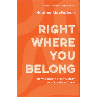 Right Where You Belong: How to Identify and Fully Occupy Your God-Given Space