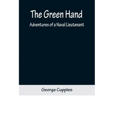 The Green Hand: Adventures of a Naval Lieutenant