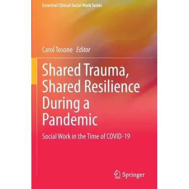 Shared Trauma, Shared Resilience During a Pandemic: Social Work in the Time of Covid-19