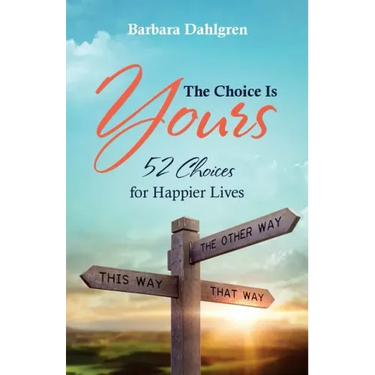The Choice is Yours: 52 Choices for Happier Lives