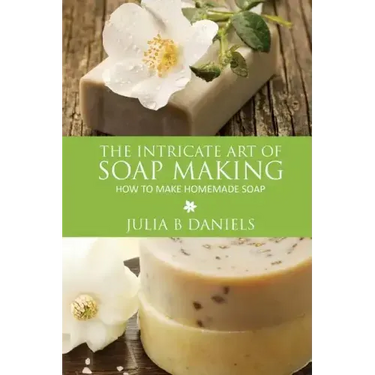 The Intricate Art of Soap Making: How to Make Homemade Soap