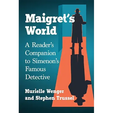 Maigret's World: A Reader's Companion to Simenon's Famous Detective