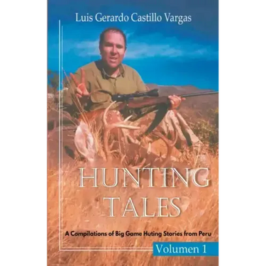 Hunting Tales: A Compilation of Big Game Hunting Stories from Peru