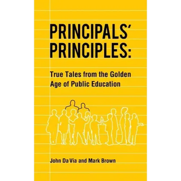 Principals' Principles: True Tales from the Golden Age of Public Education