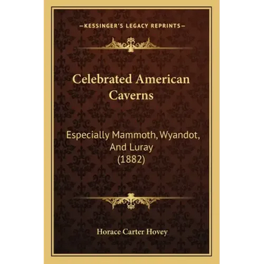 Celebrated American Caverns: Especially Mammoth, Wyandot, And Luray (1882)