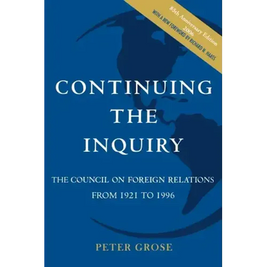 Continuing the Inquiry: The Council on Foreign Relations from 1921 to 1996