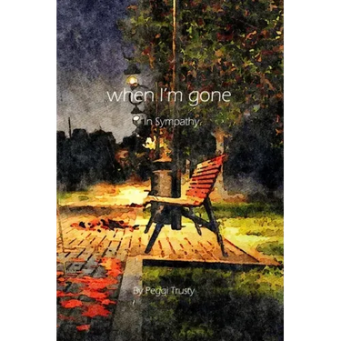 when I'm gone: A Sympathy Greeting Card
