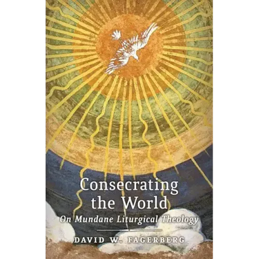 Consecrating the World: On Mundane Liturgical Theology