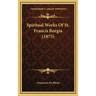 Spiritual Works Of St. Francis Borgia (1875)