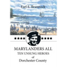 Marylanders All: Ten Unsung Heroes of Dorchester County