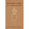 Hazelnut Coffee in a Pencil Skirt