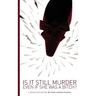 Is It Still Murder Even If She Was A Bitch?