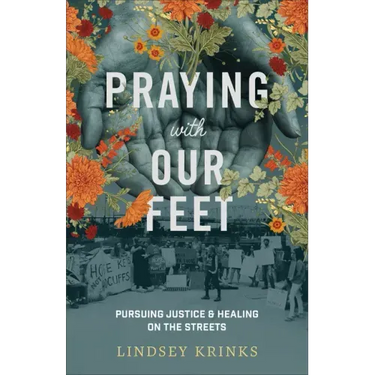 Praying with Our Feet: Pursuing Justice and Healing on the Streets