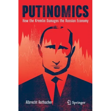 Putinomics: How the Kremlin Damages the Russian Economy