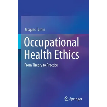 Occupational Health Ethics: From Theory to Practice