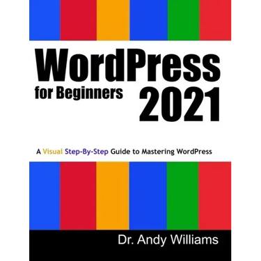 WordPress for Beginners 2021: A Visual Step-by-Step Guide to Mastering WordPress