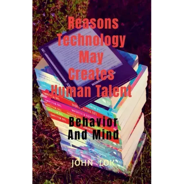 Reasons Technology May Creates Human Talent