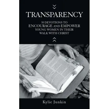 Transparency: 30 Devotions to Encourage and Empower Young Women in Their Walk with Christ