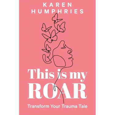This is my ROAR: Transform Your Trauma Tale