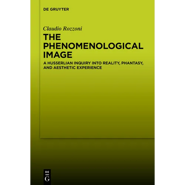 The Phenomenological Image: A Husserlian Inquiry Into Reality, Phantasy, and Aesthetic Experience