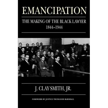 Emancipation: The Making of the Black Lawyer, 1844-1944