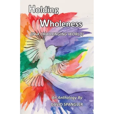 Holding Wholeness: (In a Challenging World)